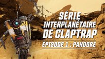 Borderlands 3 - Série Interplanétaire de Claptrap (Épisode 1 : Pandore)