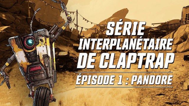 Borderlands 3 - Série Interplanétaire de Claptrap (Épisode 1 : Pandore)