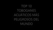 TOP 10 TOBOGANES ACUATICOS MAS PELIGROSOS Y GRANDES DEL MUNDO