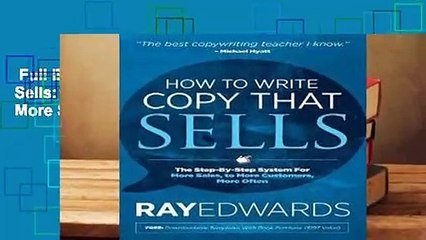 Full E-book  How to Write Copy That Sells: The Step-By-Step System for More Sales, to More