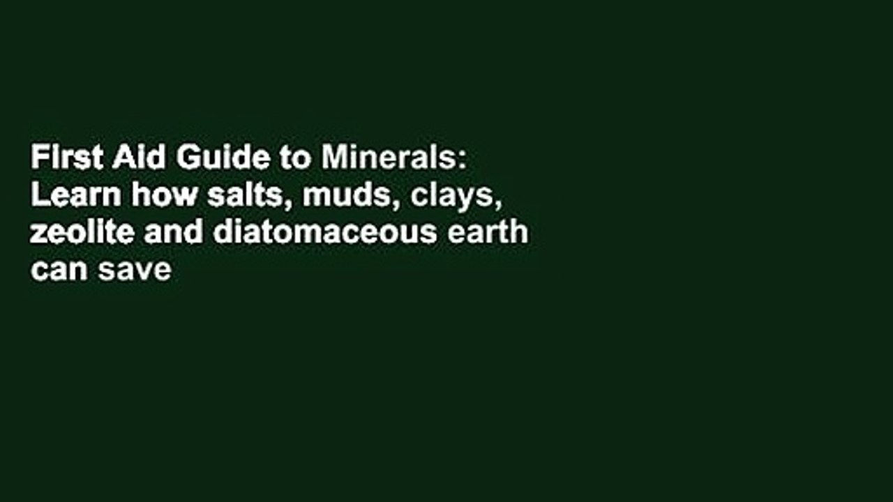 First Aid Guide to Minerals: Learn how salts, muds, clays, zeolite and diatomaceous earth can save