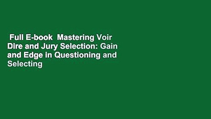 Full E-book  Mastering Voir Dire and Jury Selection: Gain and Edge in Questioning and Selecting