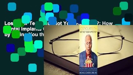 Lost Your Teeth But Not Your Appetite?: How Dental Implants Can Change Your Life by Giving You the