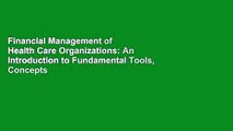 Financial Management of Health Care Organizations: An Introduction to Fundamental Tools, Concepts