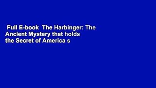 Full E-book  The Harbinger: The Ancient Mystery that holds the Secret of America s Future (Lifes