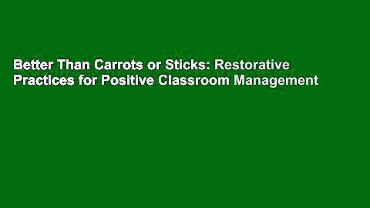 Better Than Carrots or Sticks: Restorative Practices for Positive Classroom Management