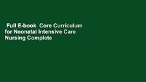 Full E-book  Core Curriculum for Neonatal Intensive Care Nursing Complete