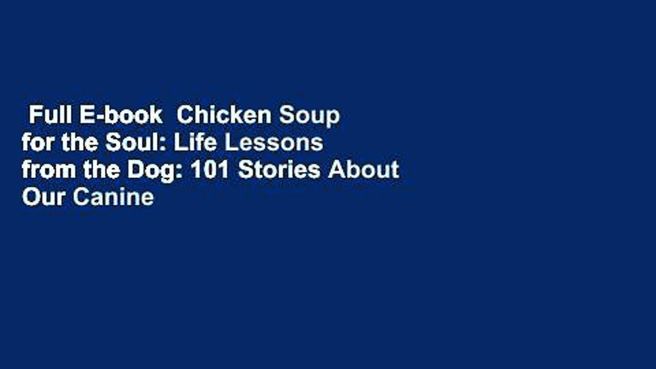 Full E-book  Chicken Soup for the Soul: Life Lessons from the Dog: 101 Stories About Our Canine