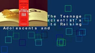 Full E-book  The Teenage Brain: A Neuroscientist's Survival Guide to Raising Adolescents and