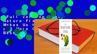 Full version  The Nature Fix: Why Nature Makes Us Happier, Healthier, and More Creative  Best
