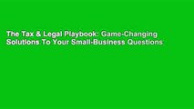 The Tax & Legal Playbook: Game-Changing Solutions To Your Small-Business Questions