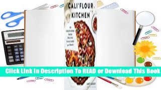 [Read] Cali'flour Kitchen: 125 Cauliflower-Based Recipes for the Carbs you Crave  For Online