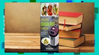 Full E-book The Keto Crock Pot Cookbook: Top 60 Easy Keto Crock Pot Recipes for Rapid Fat Loss
