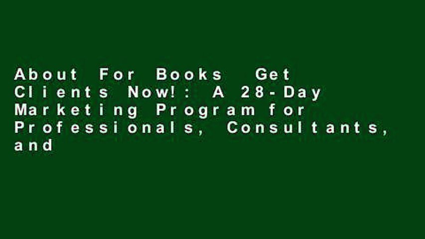 About For Books  Get Clients Now!: A 28-Day Marketing Program for Professionals, Consultants, and