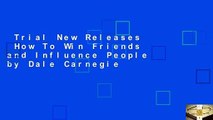 Trial New Releases  How To Win Friends and Influence People by Dale Carnegie