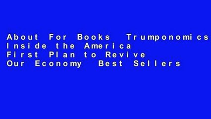 About For Books  Trumponomics: Inside the America First Plan to Revive Our Economy  Best Sellers