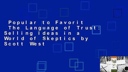 Popular to Favorit  The Language of Trust: Selling Ideas in a World of Skeptics by Scott West