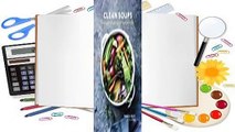 [Read] Clean Soups: Simple, Nourishing Recipes for Health and Vitality  For Full