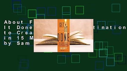 About For Books  Get It Done: From Procrastination to Creative Genius in 15 Minutes a Day by Sam