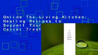 Online The Living Kitchen: Healing Recipes to Support Your Body During Cancer Treatment and