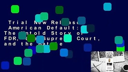 Trial New Releases  American Default: The Untold Story of FDR, the Supreme Court, and the Battle