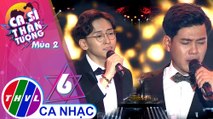 THVL | Ca sĩ thần tượng 2019 - Tập 6[7]: Xin Gọi Nhau Là Cố Nhân – Huỳnh Quang Nghị, Nguyễn Duy Long