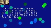 Trial New Releases  The Hard Thing About Hard Things: Building a Business When There Are No Easy
