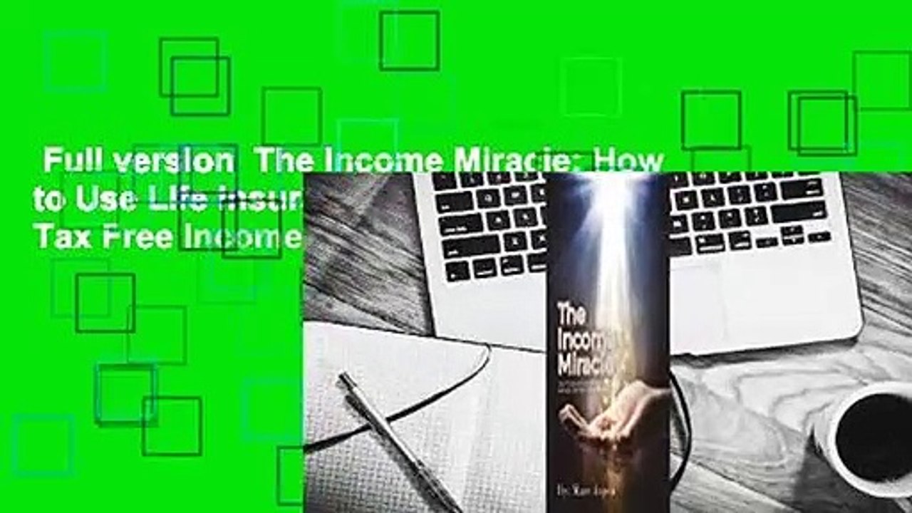 Full version  The Income Miracle: How to Use Life Insurance for a Safe and Tax Free Income