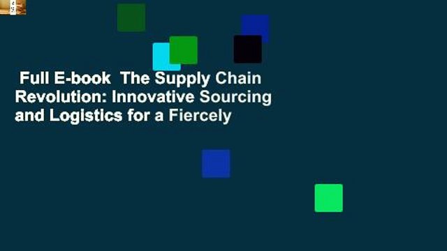 Full E-book The Supply Chain Revolution: Innovative Sourcing and Logistics for a Fiercely