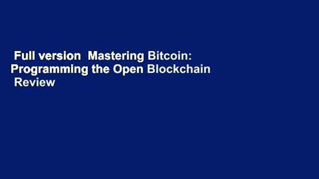 Full version Mastering Bitcoin: Programming the Open Blockchain Review