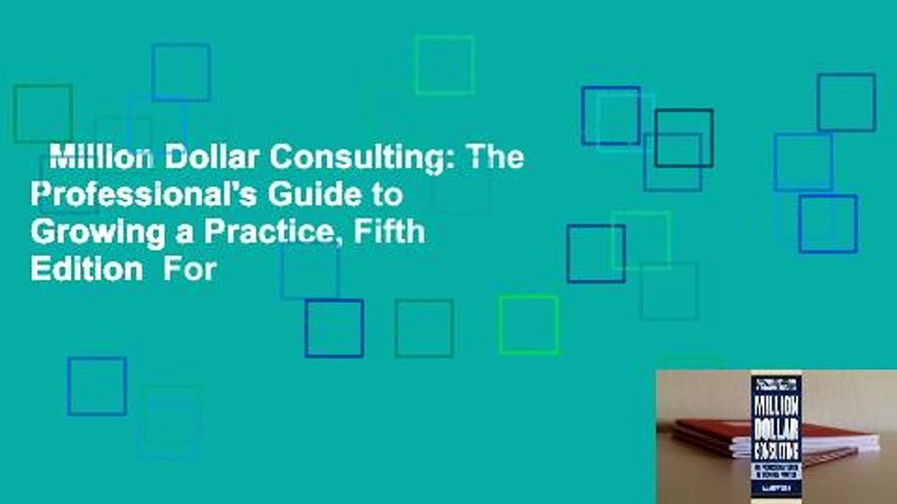 Million Dollar Consulting: The Professional's Guide to Growing a Practice, Fifth Edition  For
