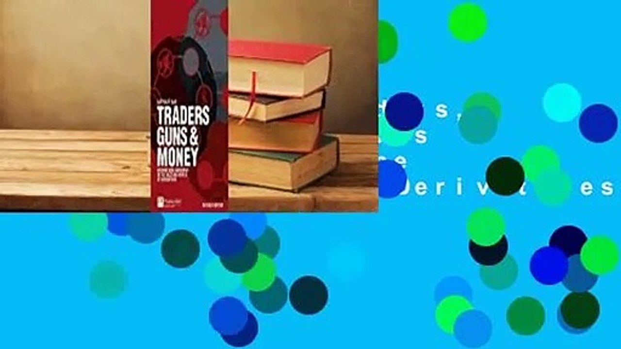 Full E-book  Traders, Guns & Money: Knowns and Unknowns in the Dazzling World of Derivatives