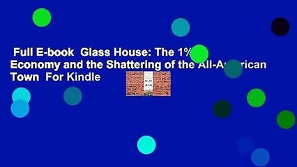 Full E-book  Glass House: The 1% Economy and the Shattering of the All-American Town  For Kindle