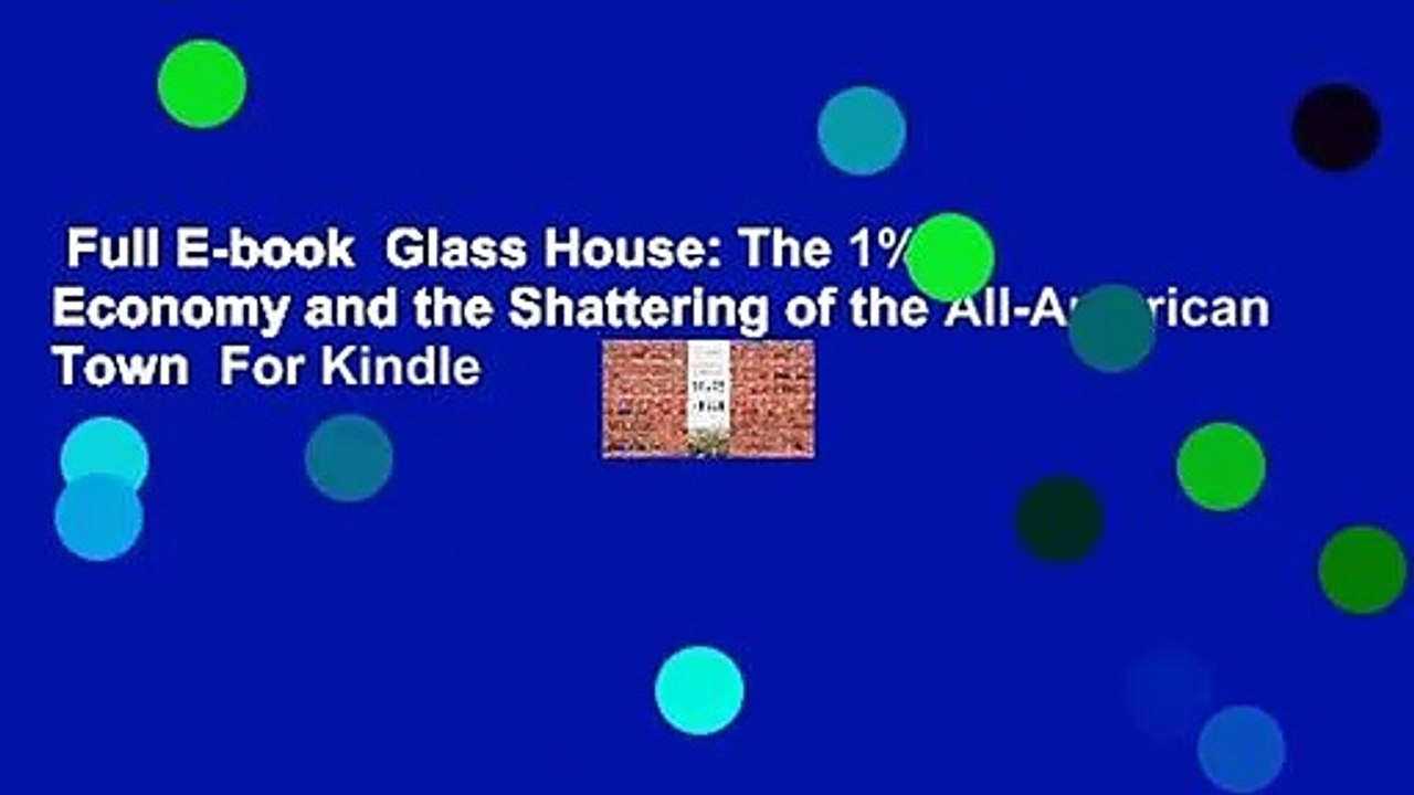 Full E-book  Glass House: The 1% Economy and the Shattering of the All-American Town  For Kindle