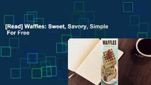 [Read] Waffles: Sweet, Savory, Simple  For Free