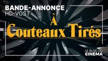 À COUTEAUX TIRÉS : bande-annonce [HD-VOST]