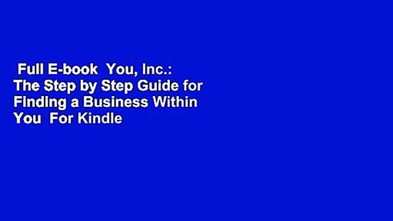 Full E-book  You, Inc.: The Step by Step Guide for Finding a Business Within You  For Kindle