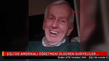 - ŞİŞLİ'DE AMERİKALI ÖĞRETMENİ ÖLDÜREN SURİYELİLER HAKİM KARŞISINDA