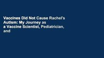 Vaccines Did Not Cause Rachel's Autism: My Journey as a Vaccine Scientist, Pediatrician, and