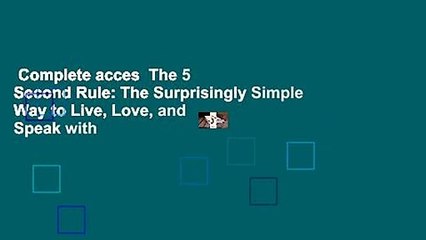 Complete acces  The 5 Second Rule: The Surprisingly Simple Way to Live, Love, and Speak with