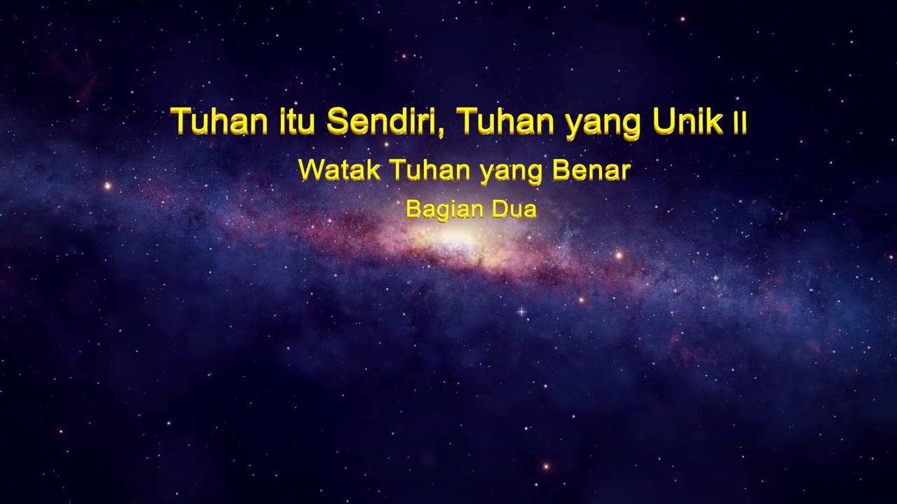 Bacaan Firman Tuhan | Tuhan itu Sendiri, Tuhan yang Unik II Watak Tuhan yang Benar Bagian Dua