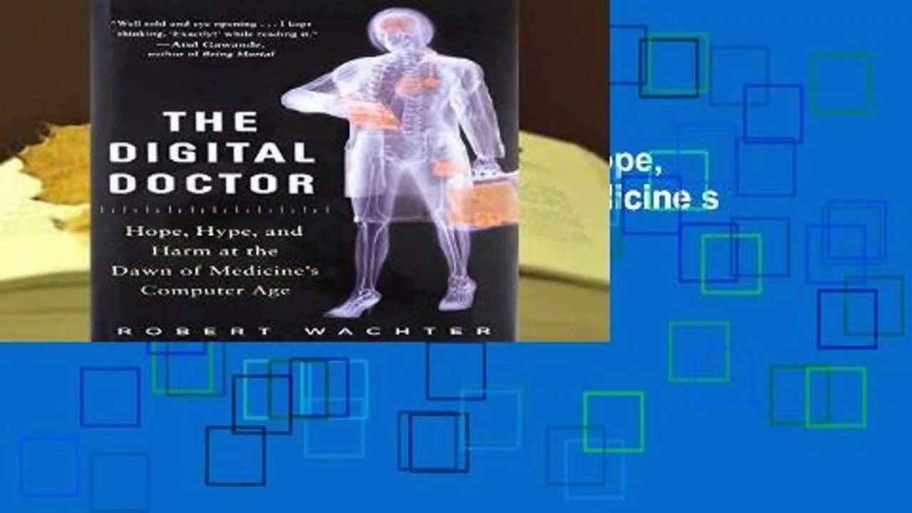 Full version  The Digital Doctor: Hope, Hype, and Harm at the Dawn of Medicine s Computer Age