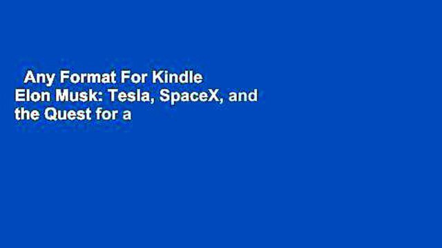 Any Format For Kindle Elon Musk: Tesla, SpaceX, and the Quest for a Fantastic Future by Ashlee
