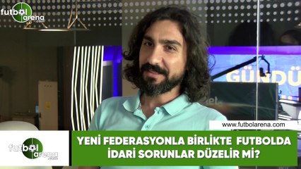 Yeni federasyonla birlikte futbolda idari sorunlar düzelir mi?