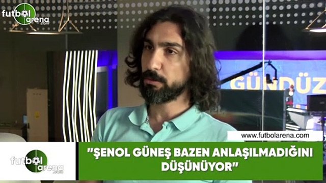 Ergin Aslan: Şenol Güneş bazen anlaşılmadğını düşünüyor
