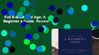 Full E-book  Old Age: A Beginner s Guide  Review
