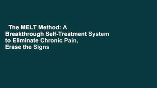 The MELT Method: A Breakthrough Self-Treatment System to Eliminate Chronic Pain, Erase the Signs