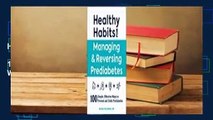 Full version  Healthy Habits for Managing  Reversing Prediabetes: 100 Simple, Effective Ways to