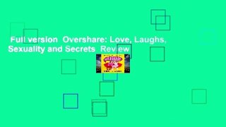 Full version  Overshare: Love, Laughs, Sexuality and Secrets  Review