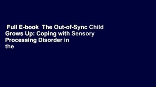 Full E-book  The Out-of-Sync Child Grows Up: Coping with Sensory Processing Disorder in the